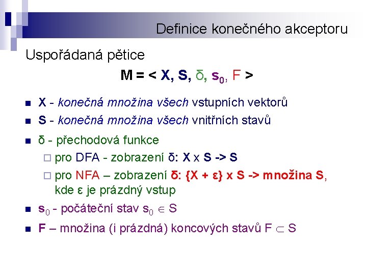 Definice konečného akceptoru Uspořádaná pětice M = < X, S, δ, s 0, F