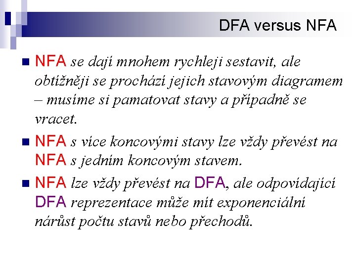 DFA versus NFA se dají mnohem rychleji sestavit, ale obtížněji se prochází jejich stavovým