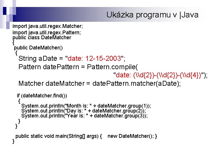 Ukázka programu v |Java import java. util. regex. Matcher; import java. util. regex. Pattern;