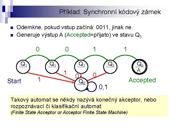 Příklad: Synchronní kódový zámek n n Odemkne, pokud vstup začíná: 0011, jinak ne. Generuje