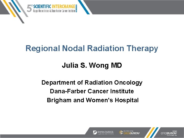 Regional Nodal Radiation Therapy Julia S. Wong MD Department of Radiation Oncology Dana-Farber Cancer