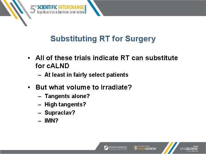 Substituting RT for Surgery • All of these trials indicate RT can substitute for