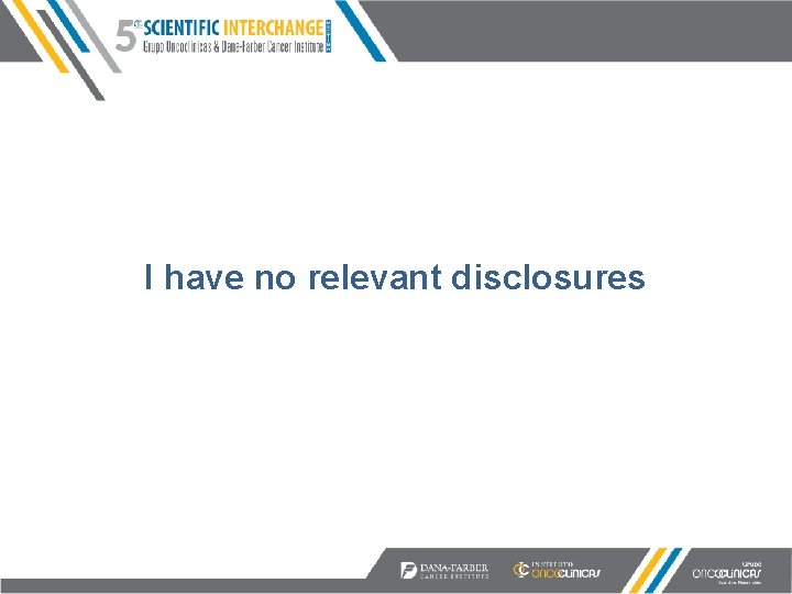 I have no relevant disclosures 