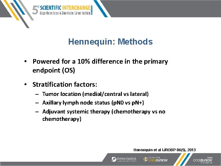 Hennequin: Methods • Powered for a 10% difference in the primary endpoint (OS) •