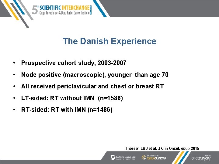 The Danish Experience • Prospective cohort study, 2003 -2007 • Node positive (macroscopic), younger