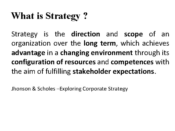 What is Strategy ? Strategy is the direction and scope of an organization over