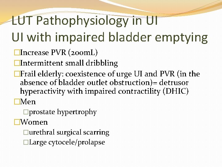 LUT Pathophysiology in UI UI with impaired bladder emptying �Increase PVR (200 m. L)