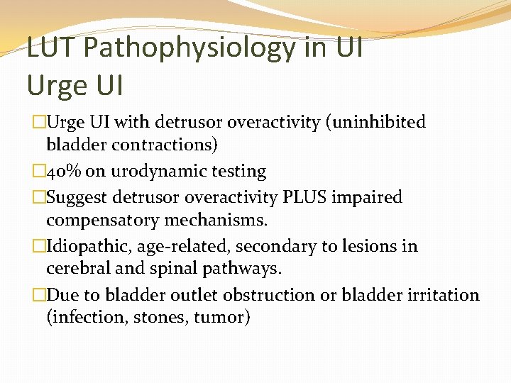 LUT Pathophysiology in UI Urge UI �Urge UI with detrusor overactivity (uninhibited bladder contractions)