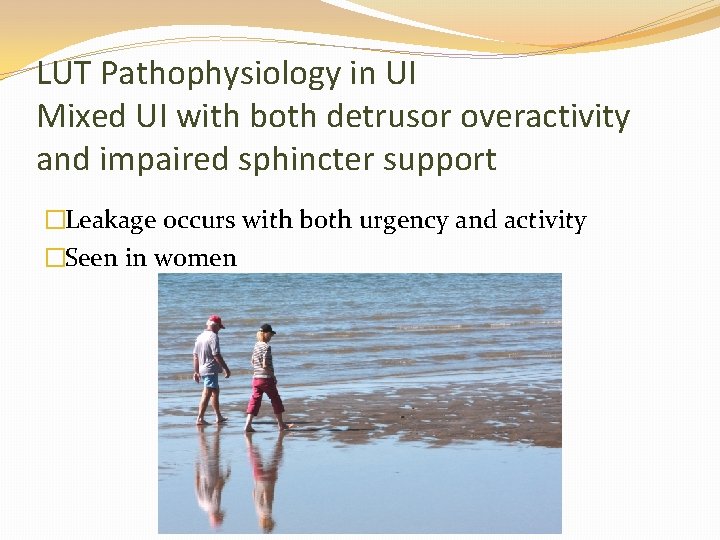 LUT Pathophysiology in UI Mixed UI with both detrusor overactivity and impaired sphincter support