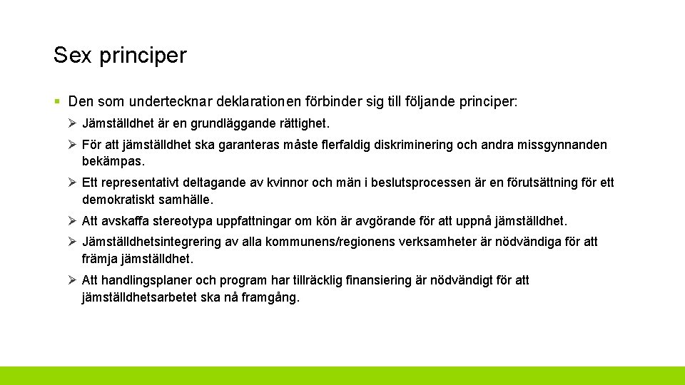 Sex principer § Den som undertecknar deklarationen förbinder sig till följande principer: Ø Jämställdhet