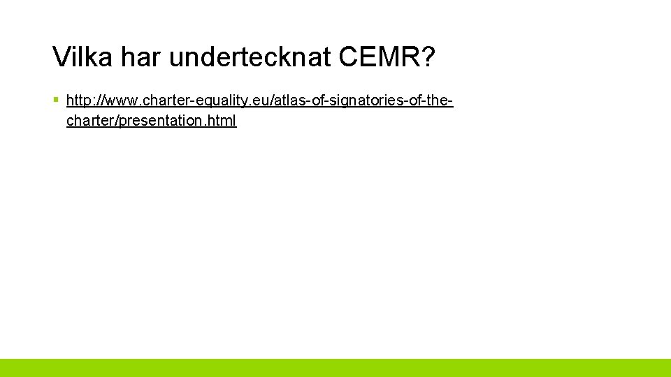 Vilka har undertecknat CEMR? § http: //www. charter-equality. eu/atlas-of-signatories-of-thecharter/presentation. html 