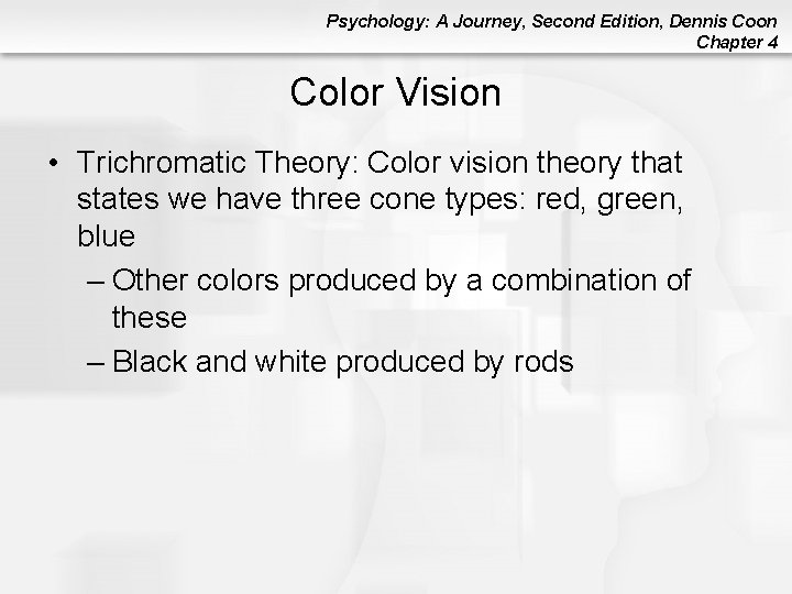 Psychology: A Journey, Second Edition, Dennis Coon Chapter 4 Color Vision • Trichromatic Theory: Psychology: A Journey, Second Edition, Dennis Coon Chapter 4 Color Vision • Trichromatic Theory: