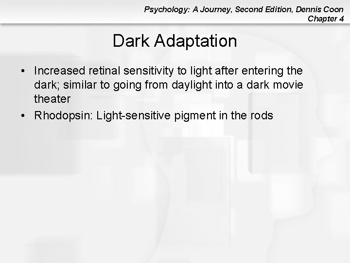 Psychology: A Journey, Second Edition, Dennis Coon Chapter 4 Dark Adaptation • Increased retinal Psychology: A Journey, Second Edition, Dennis Coon Chapter 4 Dark Adaptation • Increased retinal