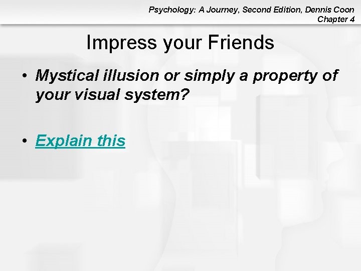 Psychology: A Journey, Second Edition, Dennis Coon Chapter 4 Impress your Friends • Mystical Psychology: A Journey, Second Edition, Dennis Coon Chapter 4 Impress your Friends • Mystical