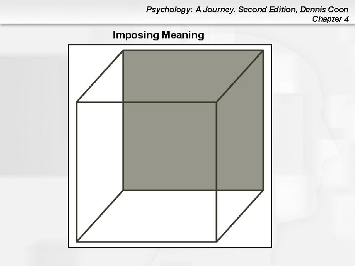 Psychology: A Journey, Second Edition, Dennis Coon Chapter 4 Imposing Meaning Psychology: A Journey, Second Edition, Dennis Coon Chapter 4 Imposing Meaning
