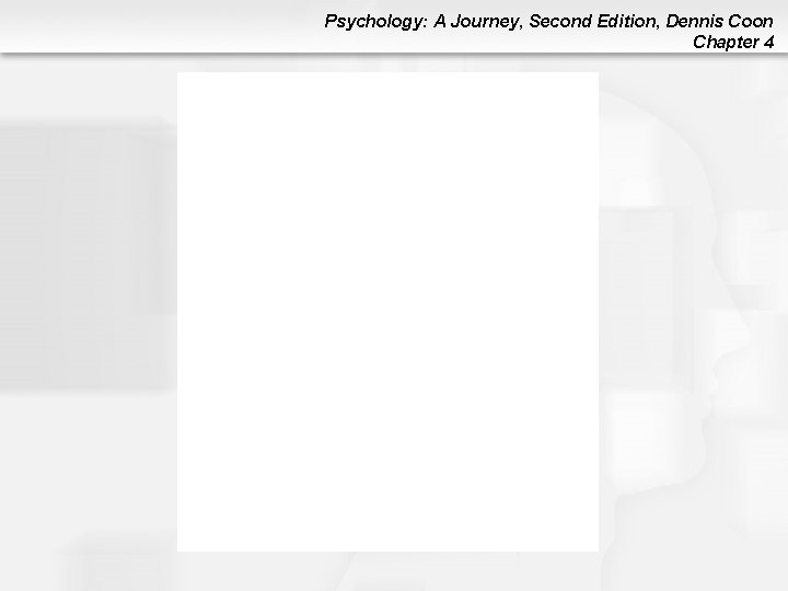 Psychology: A Journey, Second Edition, Dennis Coon Chapter 4 Psychology: A Journey, Second Edition, Dennis Coon Chapter 4