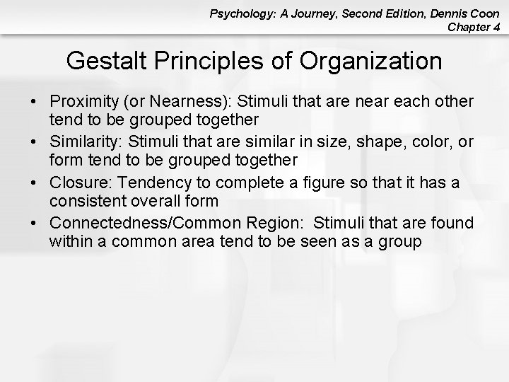 Psychology: A Journey, Second Edition, Dennis Coon Chapter 4 Gestalt Principles of Organization • Psychology: A Journey, Second Edition, Dennis Coon Chapter 4 Gestalt Principles of Organization •