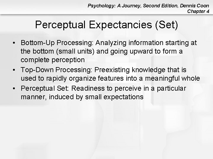 Psychology: A Journey, Second Edition, Dennis Coon Chapter 4 Perceptual Expectancies (Set) • Bottom-Up Psychology: A Journey, Second Edition, Dennis Coon Chapter 4 Perceptual Expectancies (Set) • Bottom-Up