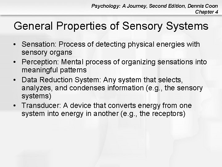 Psychology: A Journey, Second Edition, Dennis Coon Chapter 4 General Properties of Sensory Systems Psychology: A Journey, Second Edition, Dennis Coon Chapter 4 General Properties of Sensory Systems