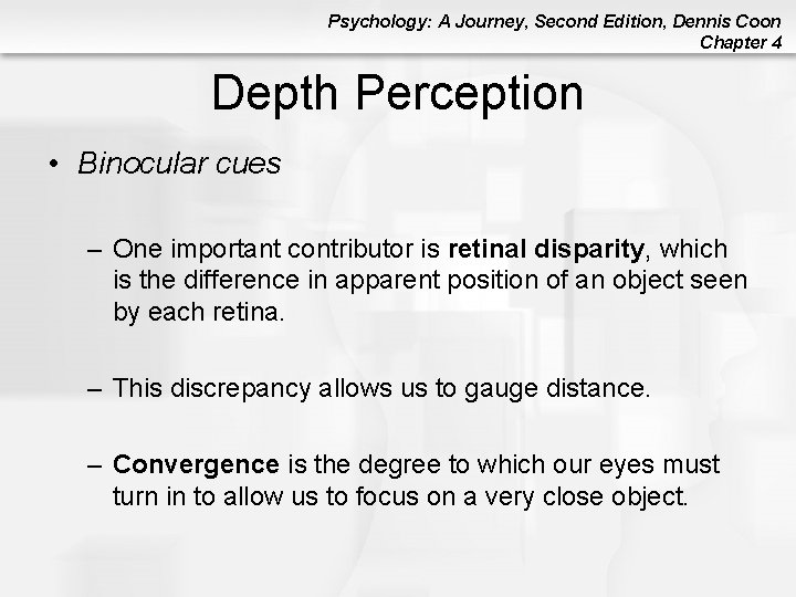 Psychology: A Journey, Second Edition, Dennis Coon Chapter 4 Depth Perception • Binocular cues Psychology: A Journey, Second Edition, Dennis Coon Chapter 4 Depth Perception • Binocular cues