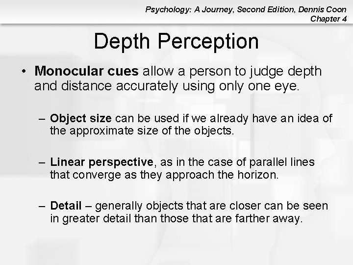 Psychology: A Journey, Second Edition, Dennis Coon Chapter 4 Depth Perception • Monocular cues Psychology: A Journey, Second Edition, Dennis Coon Chapter 4 Depth Perception • Monocular cues