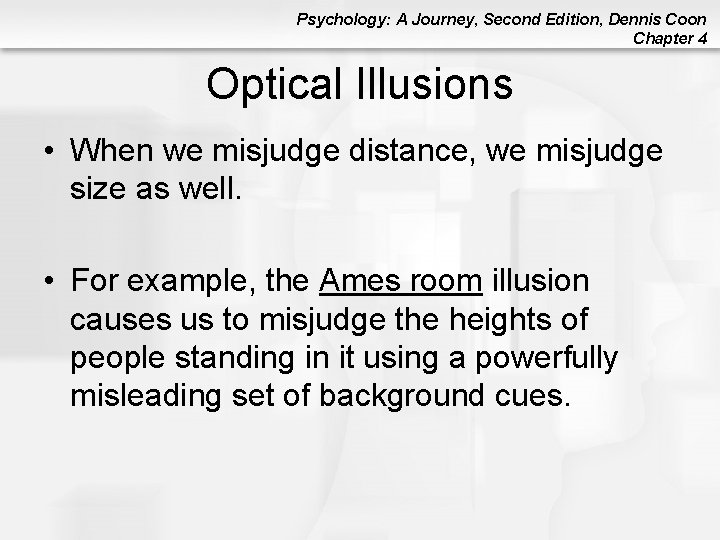 Psychology: A Journey, Second Edition, Dennis Coon Chapter 4 Optical Illusions • When we Psychology: A Journey, Second Edition, Dennis Coon Chapter 4 Optical Illusions • When we
