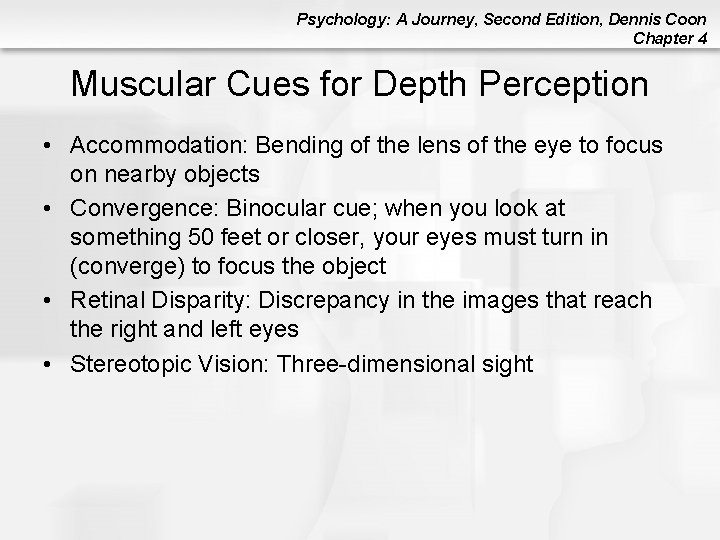 Psychology: A Journey, Second Edition, Dennis Coon Chapter 4 Muscular Cues for Depth Perception Psychology: A Journey, Second Edition, Dennis Coon Chapter 4 Muscular Cues for Depth Perception