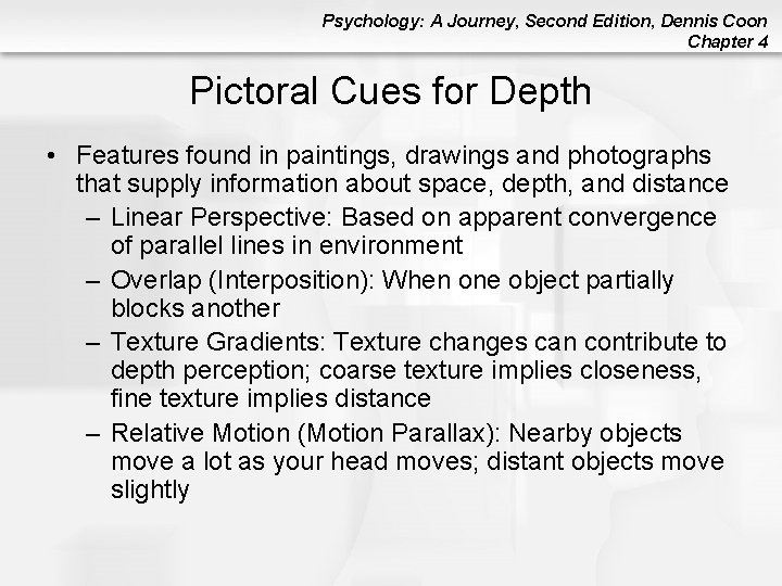 Psychology: A Journey, Second Edition, Dennis Coon Chapter 4 Pictoral Cues for Depth • Psychology: A Journey, Second Edition, Dennis Coon Chapter 4 Pictoral Cues for Depth •