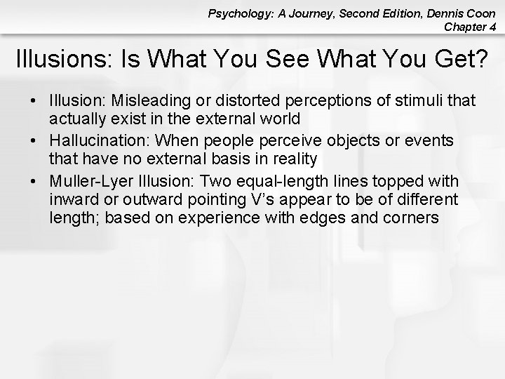 Psychology: A Journey, Second Edition, Dennis Coon Chapter 4 Illusions: Is What You See Psychology: A Journey, Second Edition, Dennis Coon Chapter 4 Illusions: Is What You See