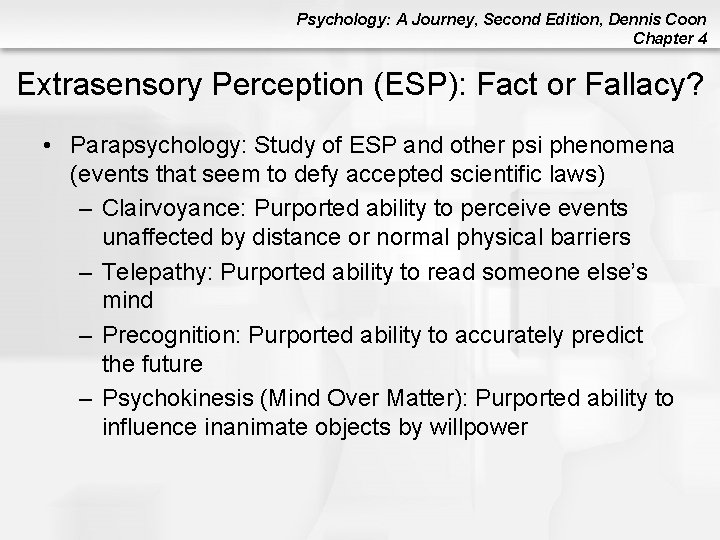 Psychology: A Journey, Second Edition, Dennis Coon Chapter 4 Extrasensory Perception (ESP): Fact or Psychology: A Journey, Second Edition, Dennis Coon Chapter 4 Extrasensory Perception (ESP): Fact or
