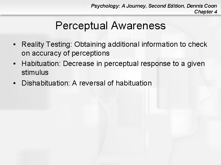 Psychology: A Journey, Second Edition, Dennis Coon Chapter 4 Perceptual Awareness • Reality Testing: Psychology: A Journey, Second Edition, Dennis Coon Chapter 4 Perceptual Awareness • Reality Testing: