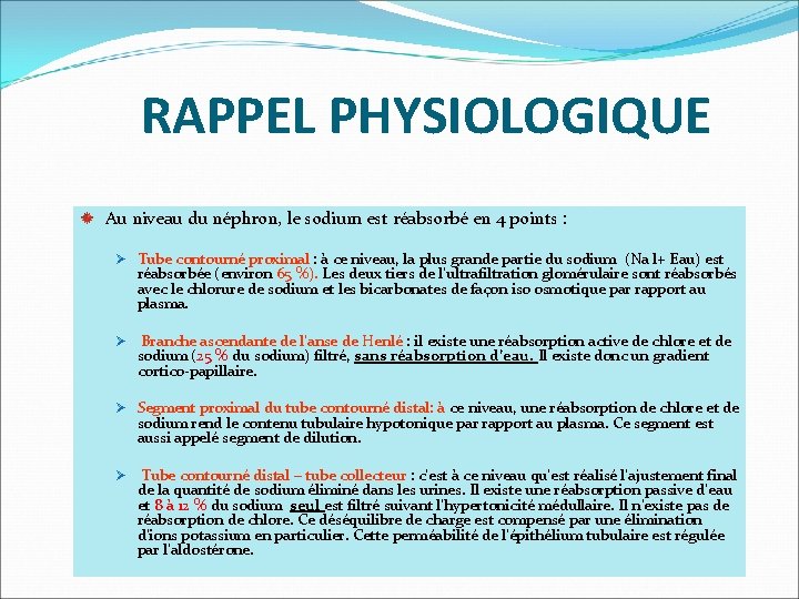  RAPPEL PHYSIOLOGIQUE Au niveau du néphron, le sodium est réabsorbé en 4 points