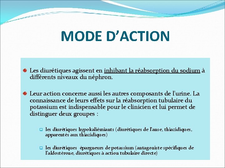  MODE D’ACTION Les diurétiques agissent en inhibant la réabsorption du sodium à différents