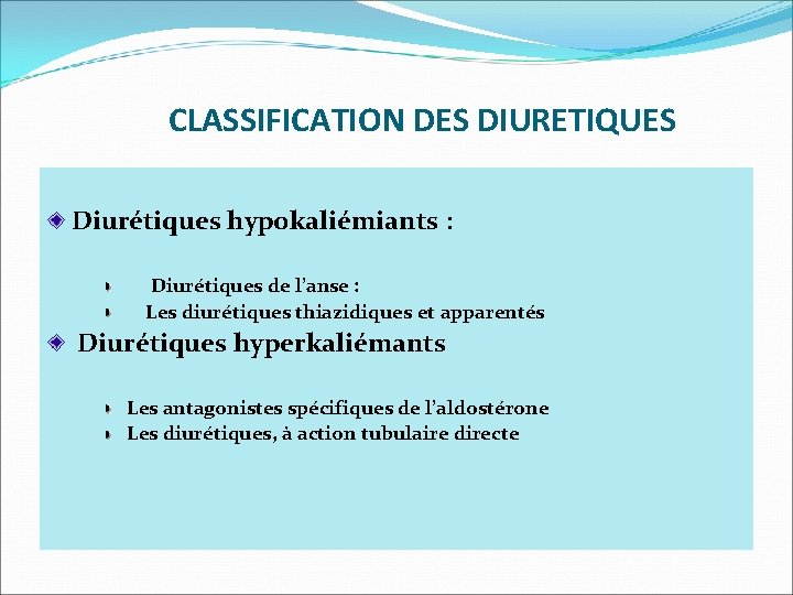  CLASSIFICATION DES DIURETIQUES Diurétiques hypokaliémiants : Diurétiques de l’anse : Les diurétiques thiazidiques