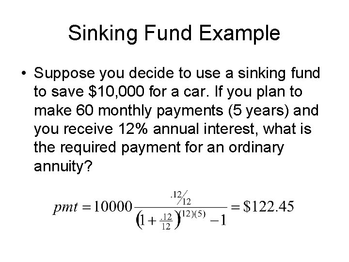 Sinking Fund Example • Suppose you decide to use a sinking fund to save