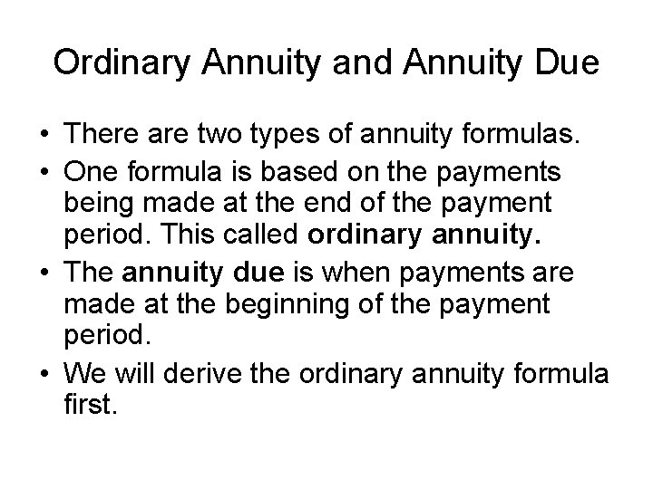 Ordinary Annuity and Annuity Due • There are two types of annuity formulas. •