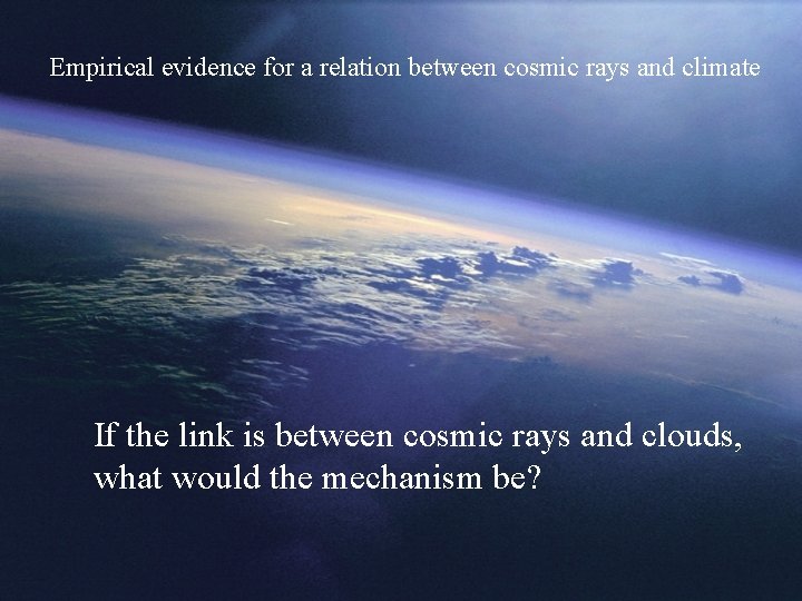 Empirical evidence for a relation between cosmic rays and climate If the link is Empirical evidence for a relation between cosmic rays and climate If the link is