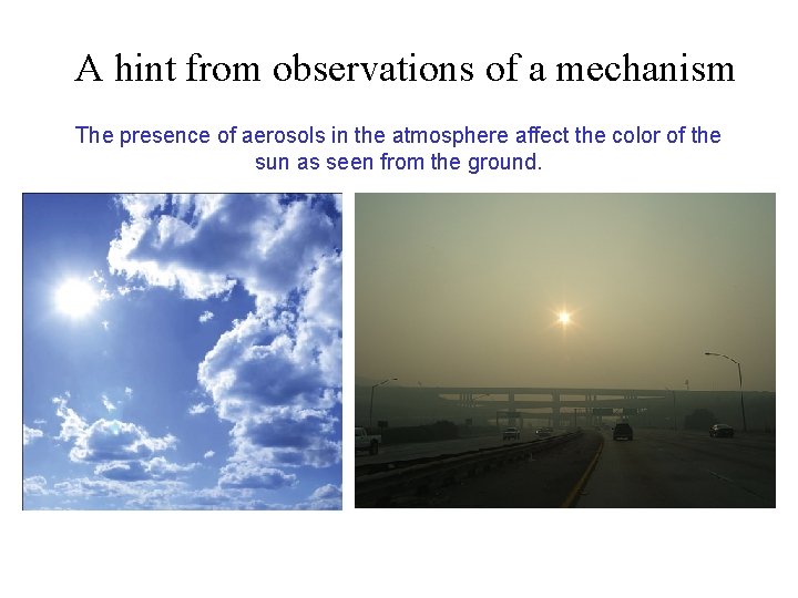 A hint from observations of a mechanism The presence of aerosols in the atmosphere A hint from observations of a mechanism The presence of aerosols in the atmosphere