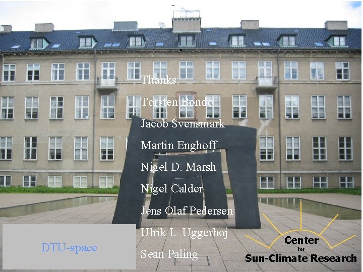 Thanks: Torsten Bondo Jacob Svensmark Martin Enghoff Nigel D. Marsh Nigel Calder Jens Olaf Thanks: Torsten Bondo Jacob Svensmark Martin Enghoff Nigel D. Marsh Nigel Calder Jens Olaf
