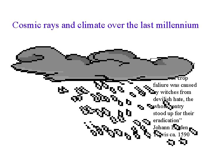 Cosmic rays and climate over the last millennium ”Since everybody thought that the continous Cosmic rays and climate over the last millennium ”Since everybody thought that the continous