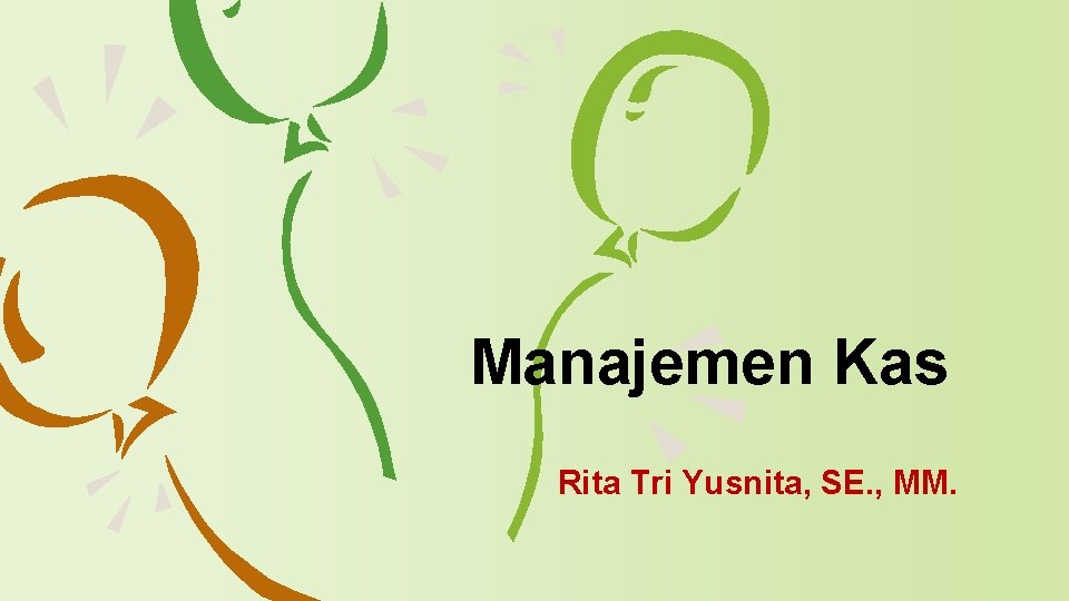 Manajemen Kas Rita Tri Yusnita, SE. , MM. Manajemen Kas Rita Tri Yusnita, SE. , MM.