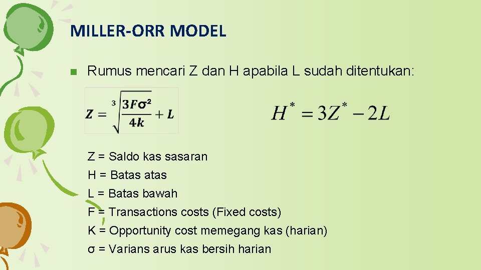 MILLER-ORR MODEL n Rumus mencari Z dan H apabila L sudah ditentukan: Z = MILLER-ORR MODEL n Rumus mencari Z dan H apabila L sudah ditentukan: Z =