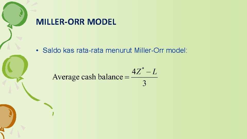 MILLER-ORR MODEL • Saldo kas rata-rata menurut Miller-Orr model: MILLER-ORR MODEL • Saldo kas rata-rata menurut Miller-Orr model: