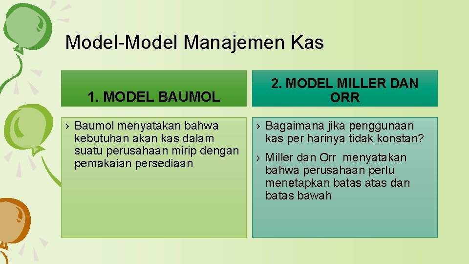 Model-Model Manajemen Kas 1. MODEL BAUMOL › Baumol menyatakan bahwa kebutuhan akan kas dalam Model-Model Manajemen Kas 1. MODEL BAUMOL › Baumol menyatakan bahwa kebutuhan akan kas dalam