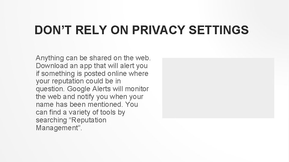  DON’T RELY ON PRIVACY SETTINGS Anything can be shared on the web. Download