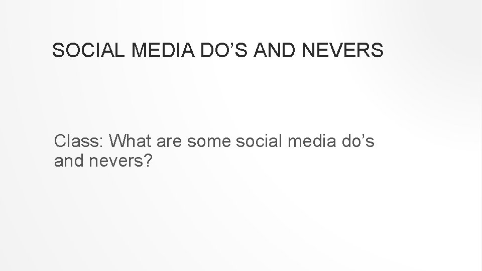 SOCIAL MEDIA DO’S AND NEVERS Class: What are some social media do’s and nevers?