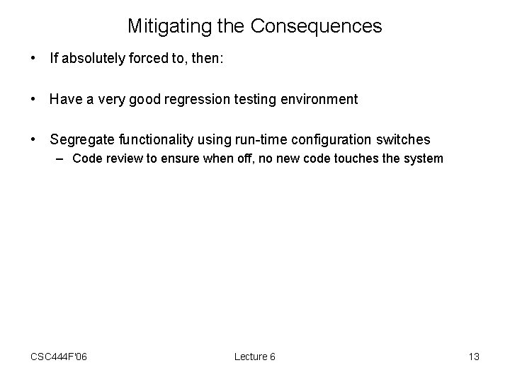 Mitigating the Consequences • If absolutely forced to, then: • Have a very good