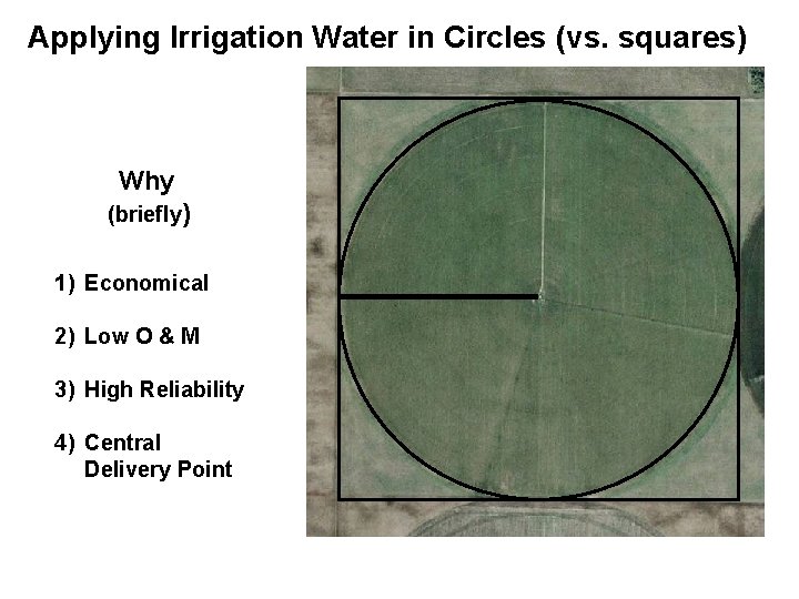 Applying Irrigation Water in Circles (vs. squares) Why (briefly) 1) Economical 2) Low O
