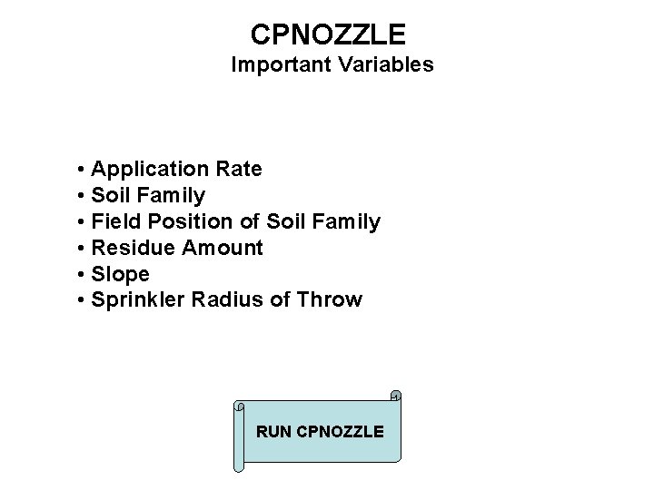CPNOZZLE Important Variables • Application Rate • Soil Family • Field Position of Soil