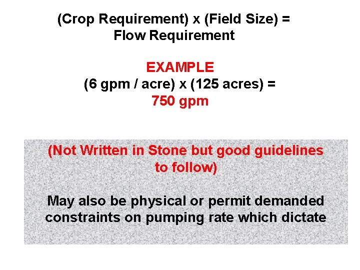 (Crop Requirement) x (Field Size) = Flow Requirement EXAMPLE (6 gpm / acre) x